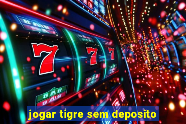 jogar tigre sem deposito